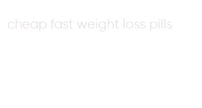 cheap fast weight loss pills