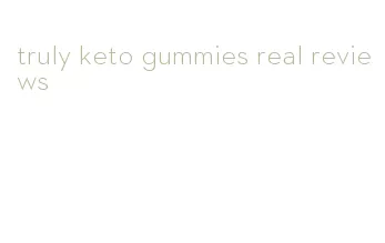 truly keto gummies real reviews