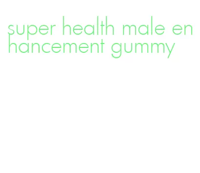 super health male enhancement gummy