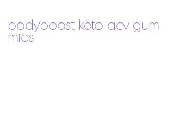 bodyboost keto acv gummies