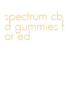 spectrum cbd gummies for ed