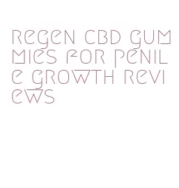 regen cbd gummies for penile growth reviews