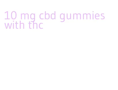 10 mg cbd gummies with thc