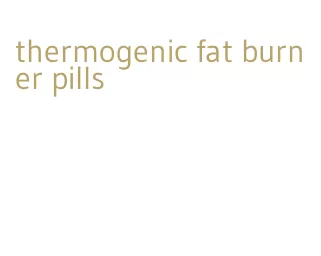 thermogenic fat burner pills