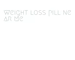 weight loss pill near me