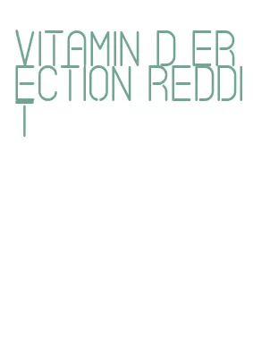 vitamin d erection reddit