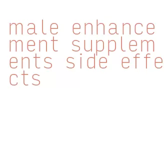 male enhancement supplements side effects