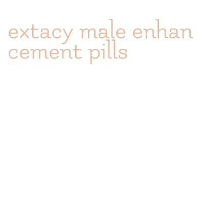 extacy male enhancement pills