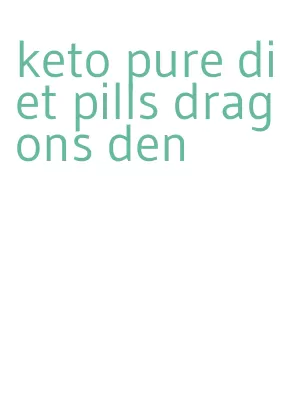 keto pure diet pills dragons den