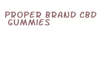 proper brand cbd gummies