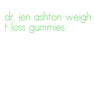 dr. jen ashton weight loss gummies