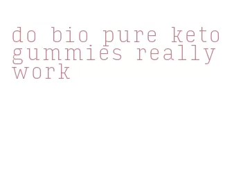 do bio pure keto gummies really work