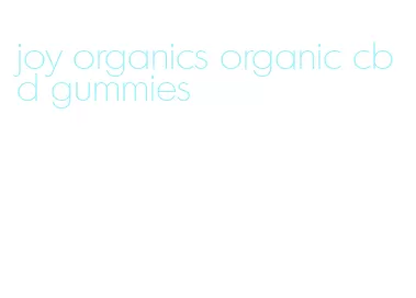 joy organics organic cbd gummies