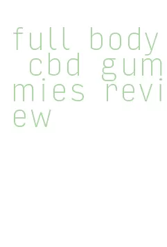 full body cbd gummies review