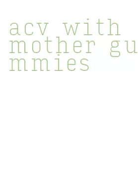 acv with mother gummies