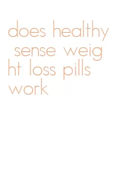 does healthy sense weight loss pills work