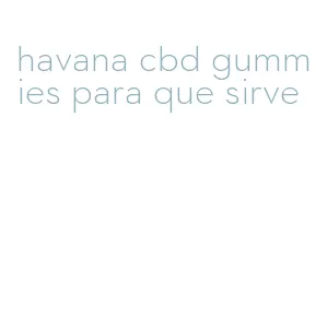 havana cbd gummies para que sirve