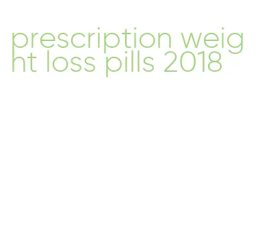 prescription weight loss pills 2018