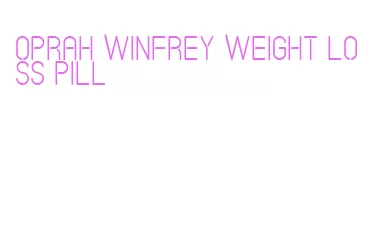 oprah winfrey weight loss pill