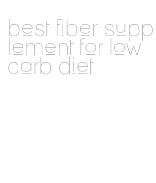 best fiber supplement for low carb diet