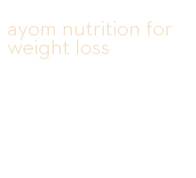 ayom nutrition for weight loss