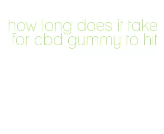 how long does it take for cbd gummy to hit