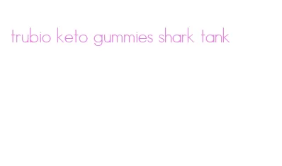 trubio keto gummies shark tank