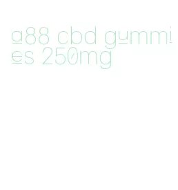 a88 cbd gummies 250mg