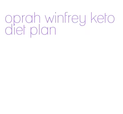 oprah winfrey keto diet plan