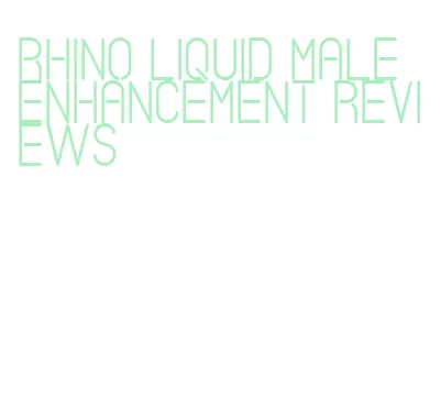 rhino liquid male enhancement reviews