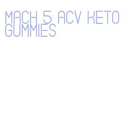 mach 5 acv keto gummies