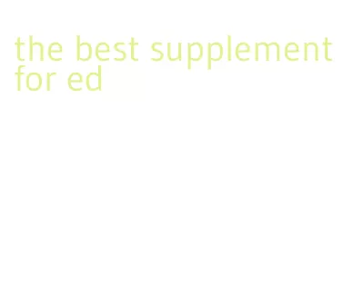 the best supplement for ed