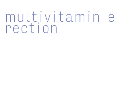 multivitamin erection