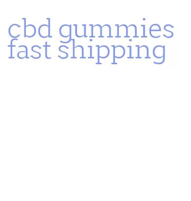 cbd gummies fast shipping