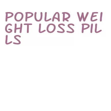 popular weight loss pills