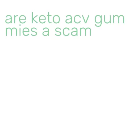 are keto acv gummies a scam