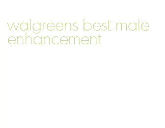 walgreens best male enhancement