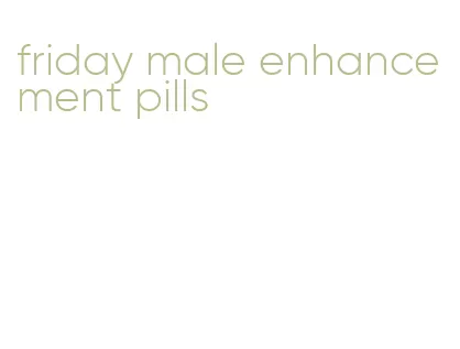 friday male enhancement pills