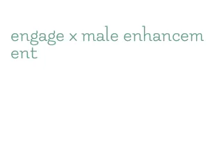 engage x male enhancement