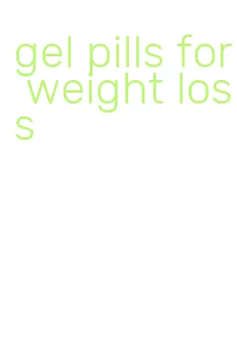 gel pills for weight loss