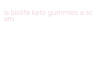 is biolife keto gummies a scam