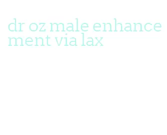 dr oz male enhancement via lax