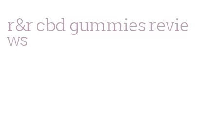 r&r cbd gummies reviews