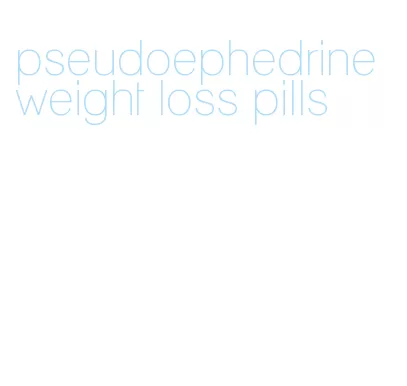 pseudoephedrine weight loss pills