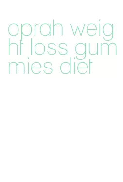 oprah weight loss gummies diet