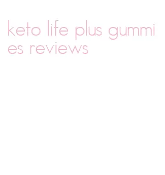 keto life plus gummies reviews