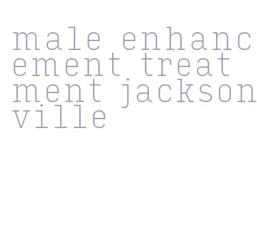 male enhancement treatment jacksonville