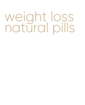 weight loss natural pills