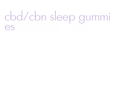 cbd/cbn sleep gummies