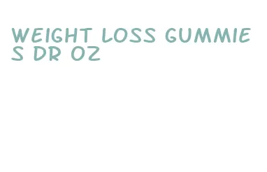 weight loss gummies dr oz